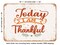 DECORATIVE METAL SIGN - today I Am Thankful - Vintage Rusty Look